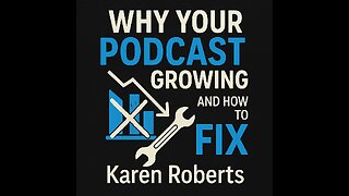 Why Your PODCAST ISN'T Growing and How to FIX It - Karen Roberts