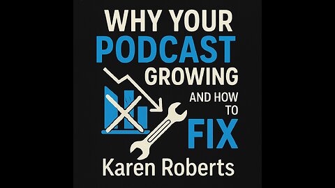 Why Your PODCAST ISN'T Growing and How to FIX It - Karen Roberts