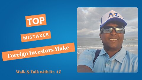 Top Mistakes Foreign Investors Make in the U.S. — And How to Avoid Them | Dr. AZ Walk & Talk