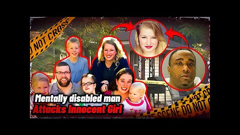 Mentally Disabled Man Attacks Innocent Girl.