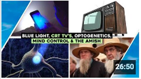 Blue Light, Mind Control, CRT Tv's, The Amish & Optogenetics (1)