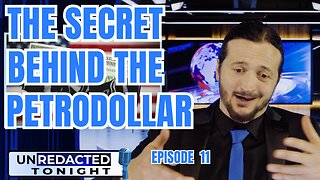 UNREDACTED: The Secret Behind The Petrodollar! [Ep 11]