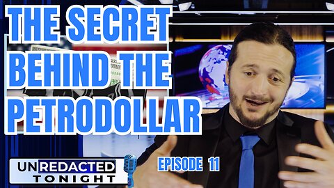 UNREDACTED: The Secret Behind The Petrodollar! [Ep 11]