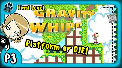 Gravity Whipped P3 | Final Level, Platform or DIE!