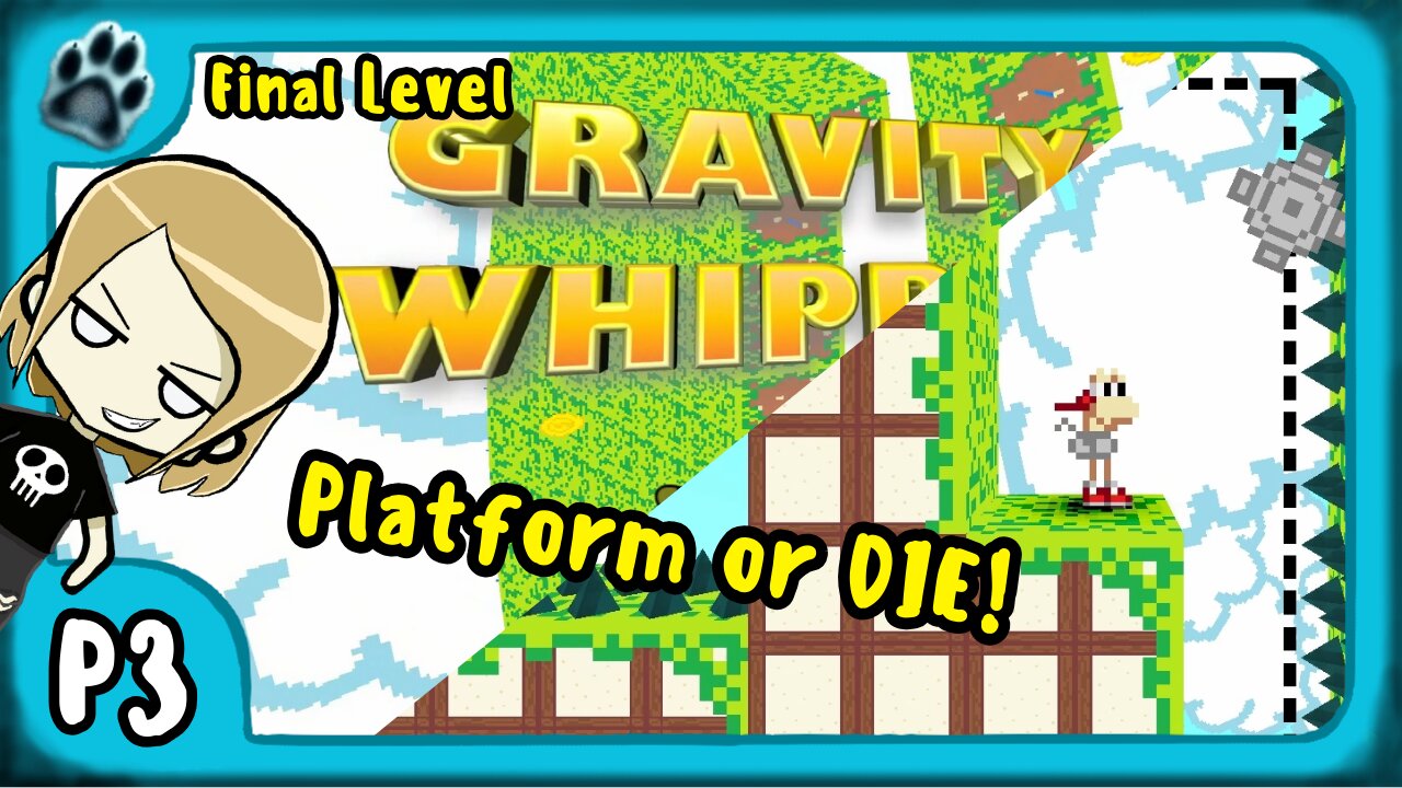 Gravity Whipped P3 | Final Level, Platform or DIE!
