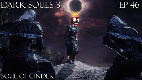 Dark Souls 3 Ep 46: Soul of Cinder