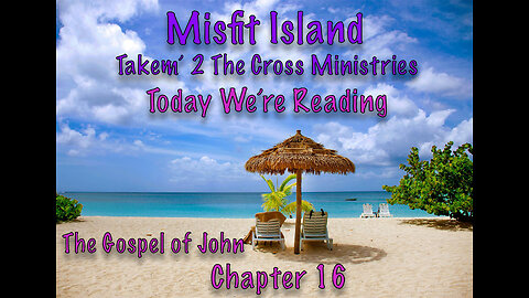 John Chapter 16, Sorrow Will Turn to Joy. Are You Ready?
