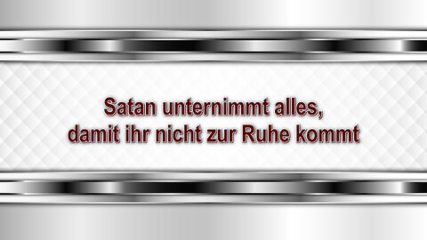 Satan unternimmt alles, damit ihr nicht zur Ruhe kommt
