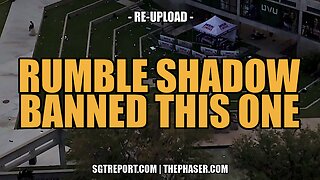 RUMBLE SHADOW BANNED THIS ONE - *RE-UPLOAD*