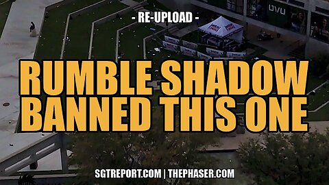 RUMBLE SHADOW BANNED THIS ONE - *RE-UPLOAD*