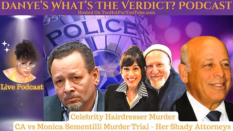 Danye's What's The Verdict Podcast Presents Monica Sementilli Murder Trial Days 31-33 Recap and Her Shady Lawyers