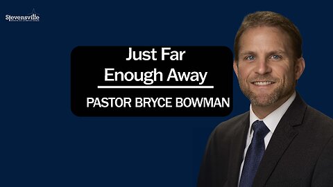 Just Far Enough Away | Pastor Bryce Bowman
