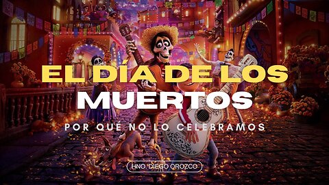 Por Qué No Celebramos el Día de los Muertos - Hno Diego Orozco | Stedfast Baptist Church
