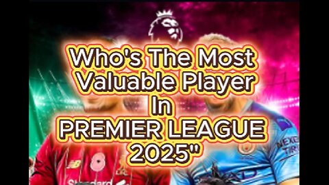 The Most Valuable Player in Premier League 2025?