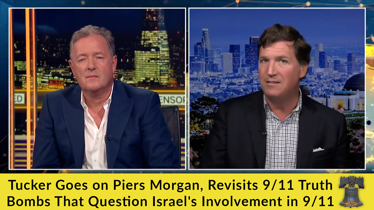 Tucker Goes on Piers Morgan, Revisits 9/11 Truth Bombs That Question Israel's Involvement in 9/11