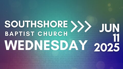 Wednesday Evening Service June 11, 2025 I Pastor Jayme Jackson I Southshore Baptist Church