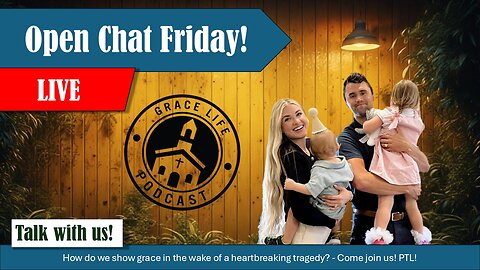 Open Chat Friday! PTL! | Grace Life Podcast | Joel & Friends