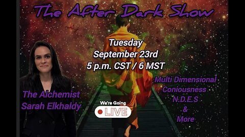 The After Dark Show - The Alchemist Sarah Elkhaldy, Multi Dimensional Coniousness & NDES