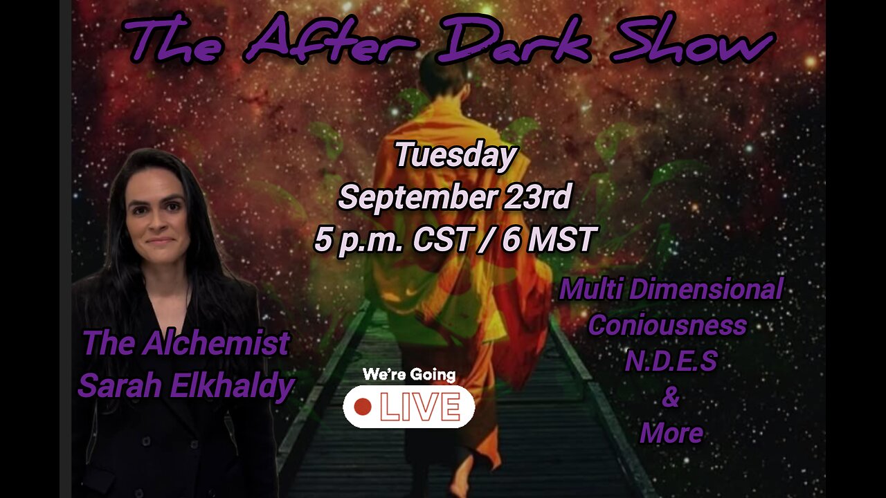 The After Dark Show - The Alchemist Sarah Elkhaldy, Multi Dimensional Coniousness & NDES