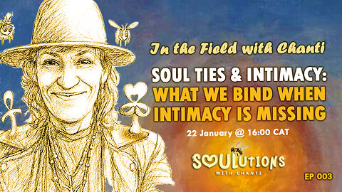 EP 003 - In the Field with Chanti | Soul Ties & Intimacy: What We Bind When Intimacy Is Missing