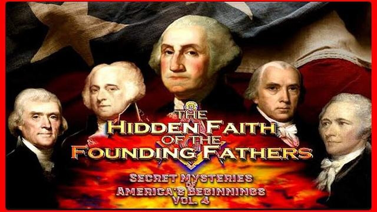 The Hidden Faith of the Founding Fathers • Secret Mysteries of Americas Beginnings Vol. 4
