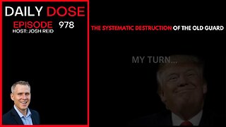 The Systematic Destruction of the Old Guard | Ep. 978 The Daily Dose.