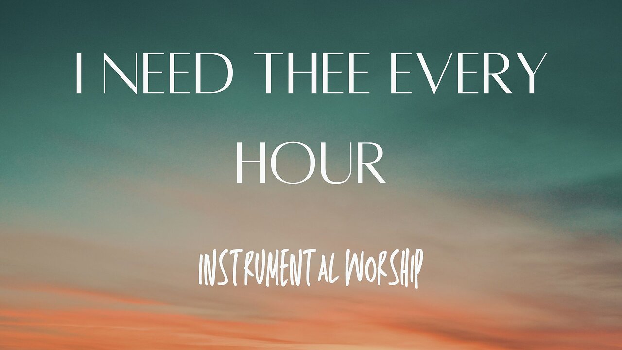 I Need Thee Every Hour
