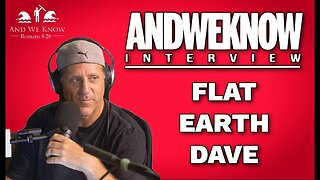 LT - And We Know PODCAST - Flat Earth Dave [Nov 13, 2023]