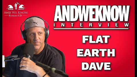 LT - And We Know PODCAST - Flat Earth Dave [Nov 13, 2023]