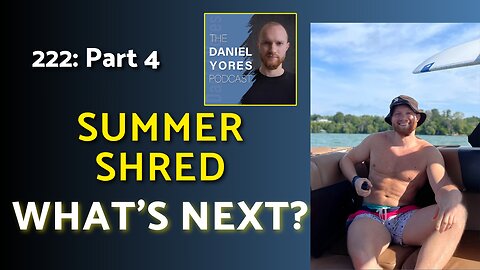 222: Summer Shred (Aggressive Fat Loss) Pt 4: The Follow Through