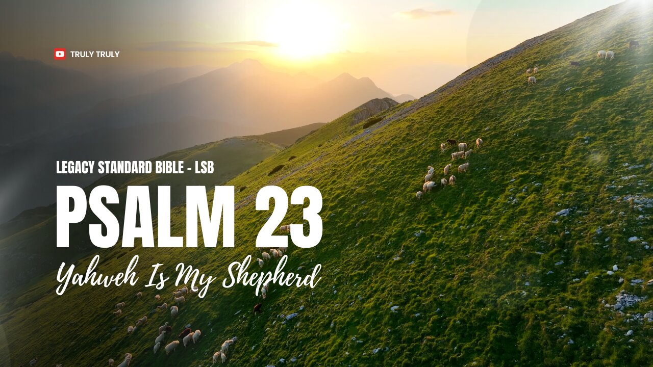 Psalms 23 - Yahweh Is My Shepherd (Legacy Standard Bible - LSB)