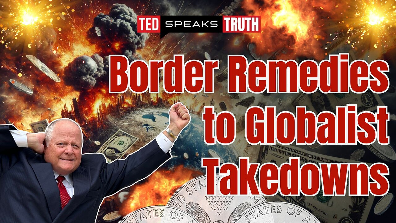Border Remedies to Globalist Takedowns | Ted Provenza