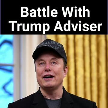 Musk Battles With Trump Advisor Over Tariffs