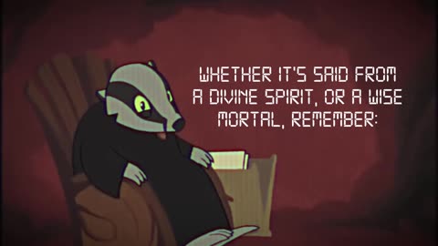 Friend Francis the Badger has wise words for you