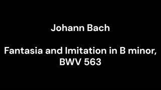Fantasia and Imitation in B minor, BWV 563