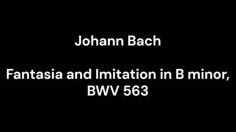 Fantasia and Imitation in B minor, BWV 563