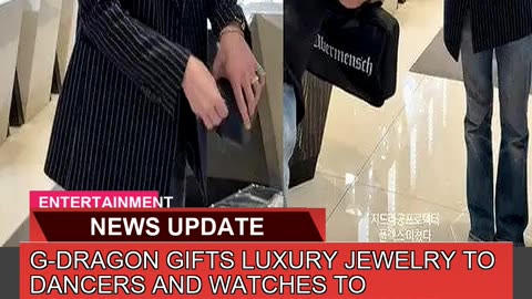 Gdragon Gifts Luxury Jewelry to Dancers and Watch