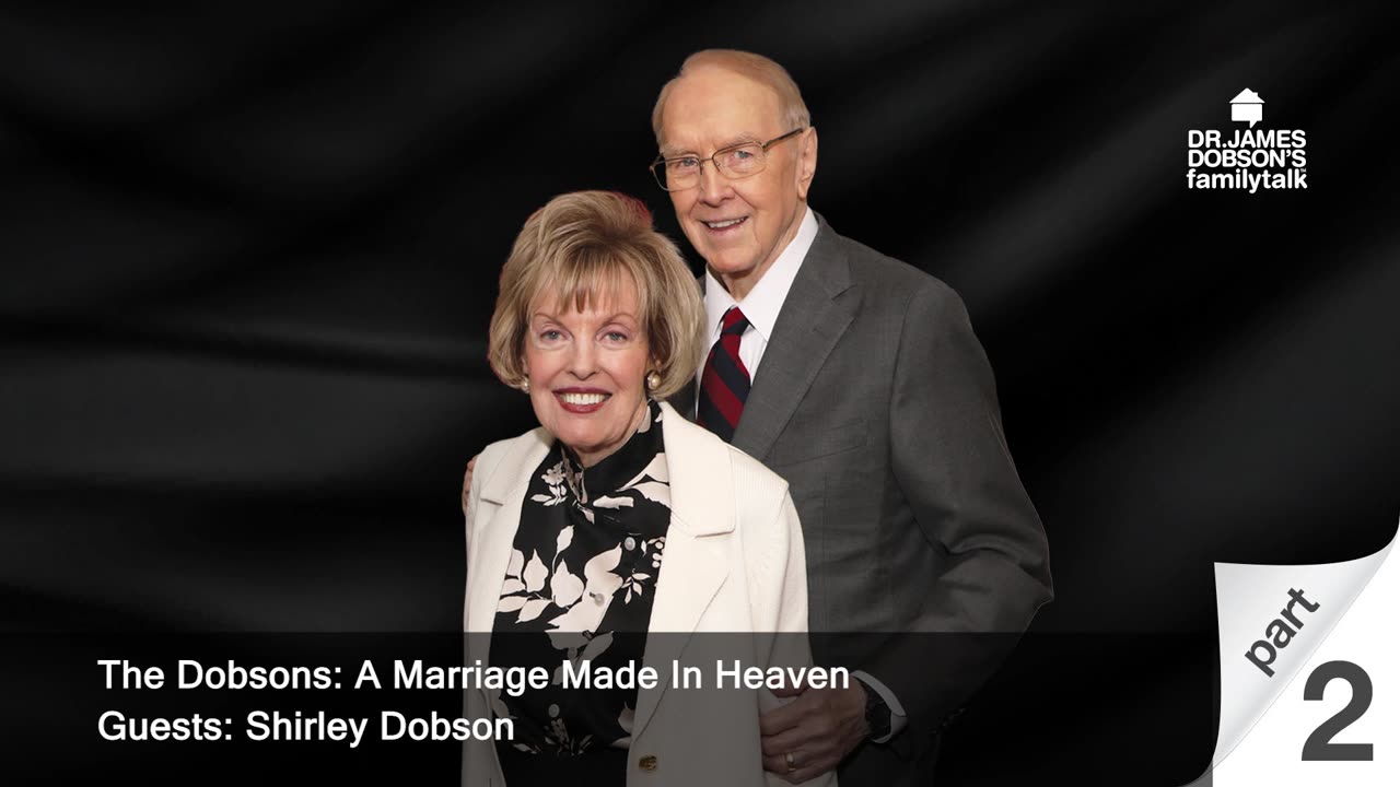 The Dobsons: A Marriage Made In Heaven - Part 2 with Guest Shirley Dobson