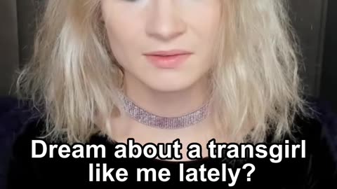 Dream about a transgirl like me lately?