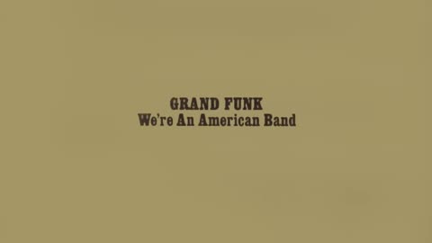 Grand Funk Railroad - We're An American Band (Remastered 2002)
