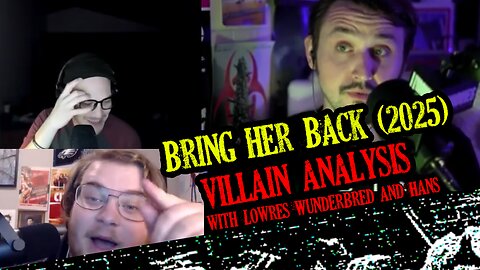 Bring Her Back (2025) Villain Analysis (w/ LowRes and Hans)