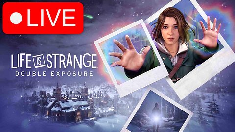 🔴LIVE TIME | LIFE IS STRANGE DOUBLE EXPOSURE