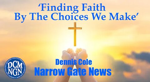 'Finding Faith By The Choices We Make' DennisCole- Narrow Gate News