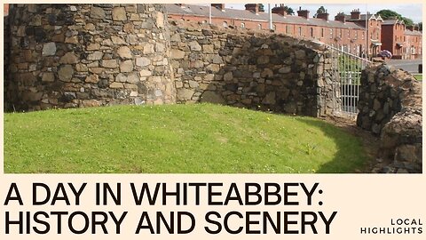 EP06 - A Day in Whiteabbey: History, Scenery & Local Highlights