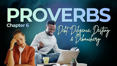Book of Proverbs Chapter 6 (Debt, Diligence, Destiny & Debauchery)