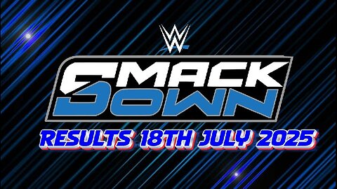 WWE Smackdown Results 18th July 2025