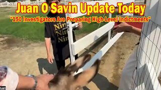 Juan O Savin Update Today Sep 6: "150 Investigators Are Preparing High-Level Indictments"