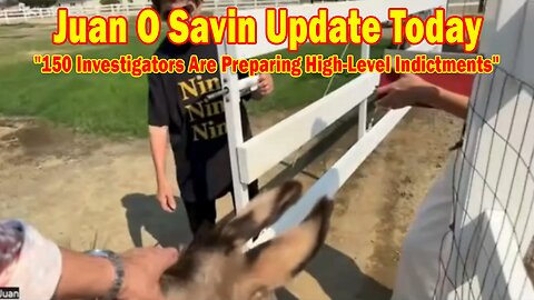 Juan O Savin Update Today Sep 6: "150 Investigators Are Preparing High-Level Indictments"