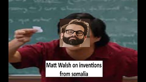 Matt Walsh on American inventions vs Somalian inventions