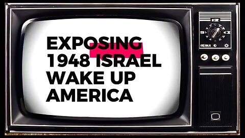 EXPOSING 1948 ISRAEL - WAKE UP AMERICA 🔥